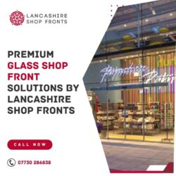 Premium Glass Shop Front Solutions by Lancashire Shop Fronts