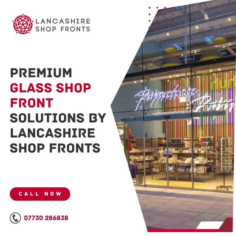 Premium Glass Shop Front Solutions by Lancashire Shop Fronts