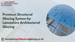 Premium Structural Glazing System by Lancashire Architectural Glazing