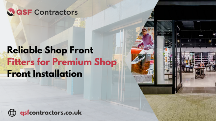 Reliable Shop Front Fitters for Premium Shop Front Installation