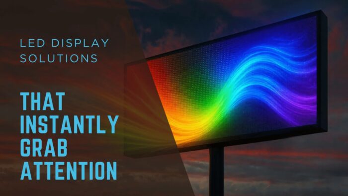 LED Display Solutions That Instantly Grab Attention