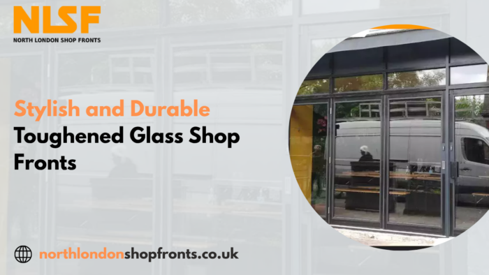 Stylish and Durable Toughened Glass Shop Fronts by North London Shop Fronts