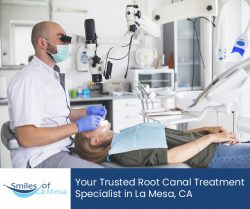 Smiles of La Mesa – Your Trusted Root Canal Treatment Specialist in La Mesa, CA