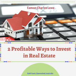Eamon Charles Lowe – 2 Profitable Ways to Invest in Real Estate