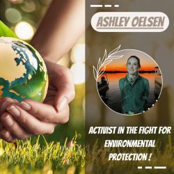 Ashley Oelsen – Activist in the Fight for Environmental Protection