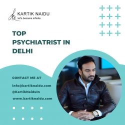 Top Psychiatrist in Delhi – Kartik Naidu