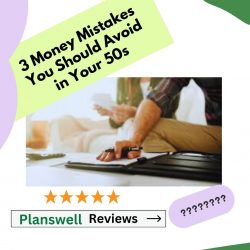 Planswell Reviews – Financial Mistakes One Should Avoid in 50s