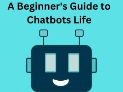 A Beginner’s Guide to Chatbots Life