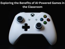 Exploring the Benefits of AI-Powered Games in the Classroom