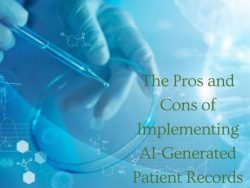 The Pros and Cons of Implementing AI-Generated Patient Records