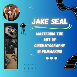 Jake Seal – Mastering the Art of Cinematography in Filmmaking