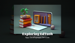 Exploring EdTech App Development Services