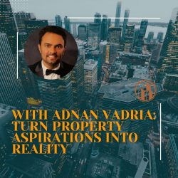 With Adnan Vadria: Turn Property Aspirations into Reality