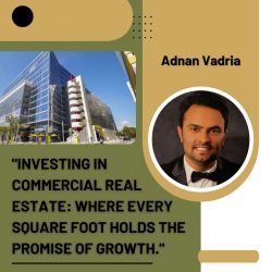 Adnan Vadria: Unveiling the Promise of Growth in Investing in Commercial Real Estate