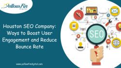 Houston SEO Company: Ways to Boost User Engagement and Reduce Bounce Rate