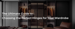 The Ultimate Guide to Choosing the Perfect Hinges for Your Wardrobe