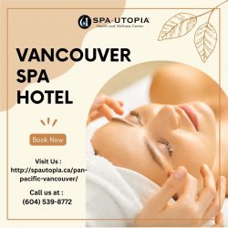 Spa Utopia: Your Haven Within a Vancouver Spa Hotel