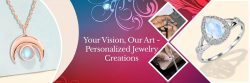 Personalized Jewelry – Your Imagination, Our Craftsmanship
