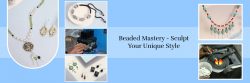 Crafted Elegance: How to Make Your Own Custom Beaded Jewelry