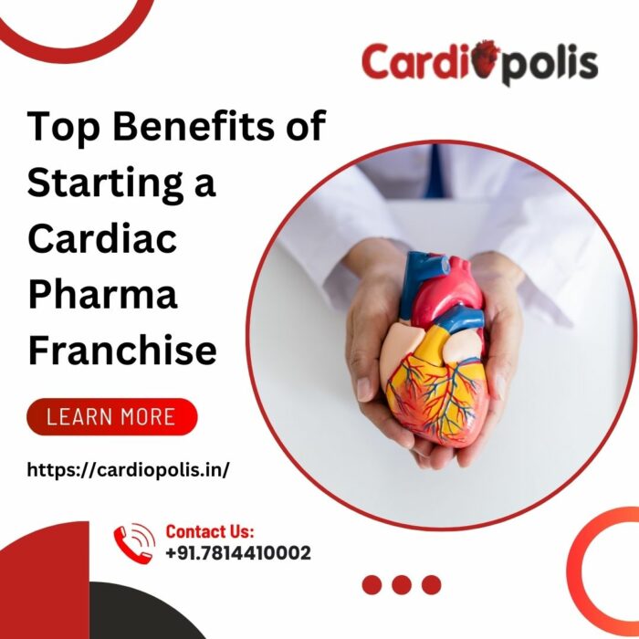 Top Benefits of Starting a Cardiac Pharma Franchise