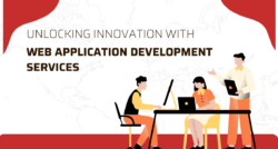 Unlocking Innovation with Web Application Development Services