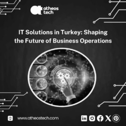 IT Solutions in Turkey: Shaping the Future of Business Operations – AtheosTech