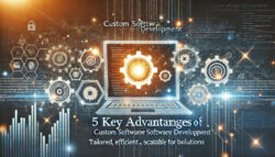 5 Key Advantages of Custom Software Development