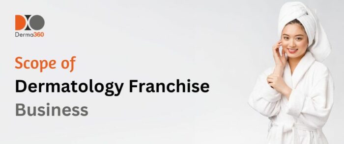 What is the Scope of Dermatology Franchise Business?