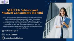 NEET UG Advisor and Medical Consultants in Delhi: Get Closer to Your MBBS Dream