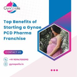 Top Benefits of Starting a Gynae PCD Pharma Franchise