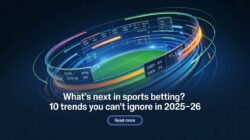 Top 10 Sports Betting Trends You Can Leverage in Your Platform in 2025-26