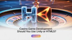 HTML5 vs Unity: What’s the Best Tech for Casino Game Development?