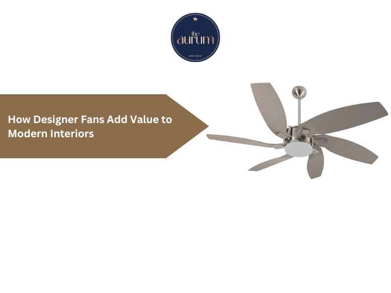 How Designer Fans Add Value to Modern Interiors