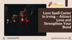 Love Spell Caster in Irving – Attract Love and Strengthen Your Bond