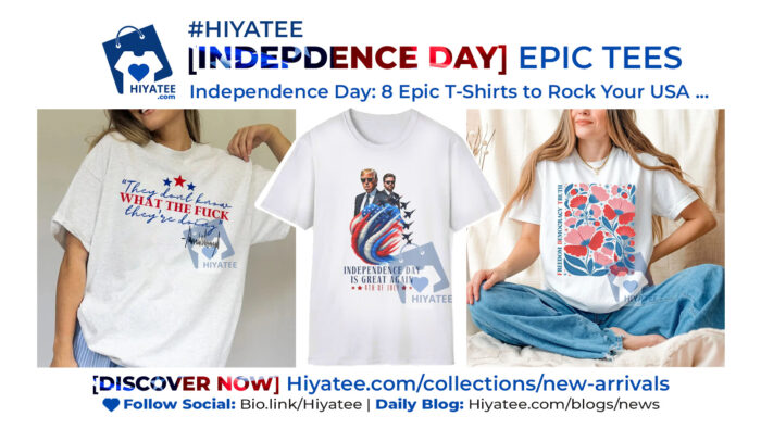 Independence Day 8 Epic T-Shirts to Rock Your USA Pride from Daily Trend Hiyatee