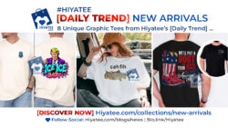 8 Unique Graphic Tees from Hiyatee’s [Daily Trend] New Arrival Drop 👕🔥