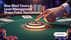 The Role of Blind Timers & Level Management in Poker Tournaments