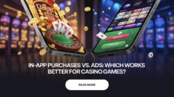 In-App Purchases vs. Ads: Which Works Better for Casino Games?