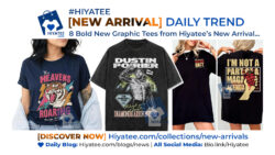 8 Bold New Graphic Tees from Hiyatee’s [New Arrival] Daily Hot Trend!