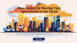 Why Moving Your Sportsbook to the Cloud Cuts Costs & Boosts Efficiency