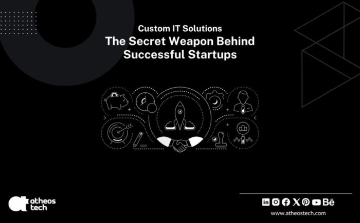 Startup Success Starts With Custom IT Solutions – AtheosTech