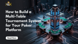 Building a Multi-Table Tournament (MTT) System for Your Poker Platform