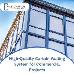 High-Quality Curtain Walling System for Commercial Projects