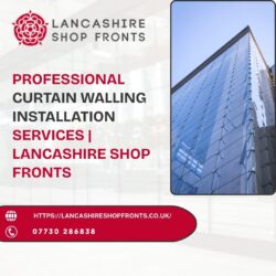Professional Curtain Walling Installation Services | Lancashire Shop Fronts
