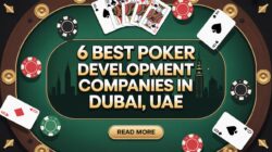 Top 6 Poker Game Development Companies in Dubai, UAE for 2026-2027