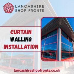 Lancashire Shop Fronts | Curtain Walling Contractors in Lancashire