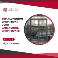 Top Aluminium Shop Front Door | Lancashire Shop Fronts
