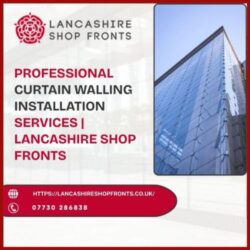 Lancashire Shop Fronts | Best Curtain Wall Glazing Installation Service