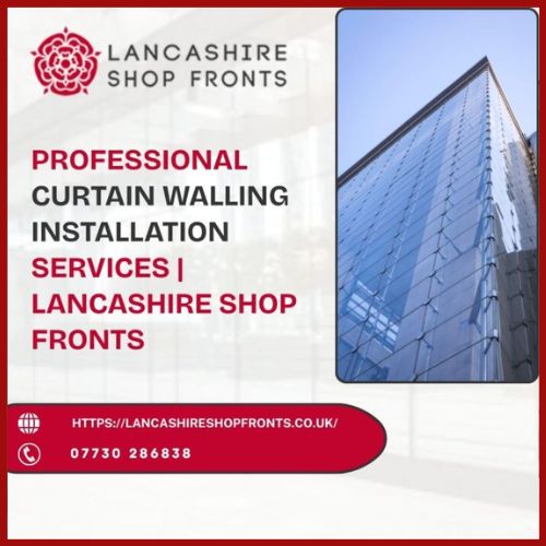 Lancashire Shop Fronts | Best Curtain Wall Glazing Installation Service