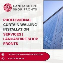 Curtain Walling Installation in Preston | Lancashire Shop Fronts